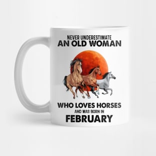 Never Underestimate An Old Woman Who Loves Horses And Was Born In February Mug